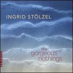 Ingrid Stlzel: The Gorgeous Nothings