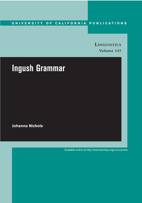 Ingush Grammar: Volume 143 - Nichols, Johanna