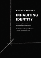 Inhabiting Identity - League of Ny, Arch, and Robbins, Mark (Foreword by), and Rieselbach, Anne (Introduction by)