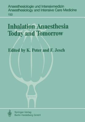 Inhalation Anaesthesia Today and Tomorrow - Jesch, Franz, and Peter, K.