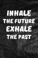 Inhale the Future, Exhale the Past: Motivate & Inspire Writing Journal Lined, Diary, Notebook for Men & Women