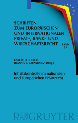 Inhaltskontrolle im nationalen und Europ?ischen Privatrecht - Riesenhuber, Karl (Editor), and Karakostas, Ioannis K (Editor)