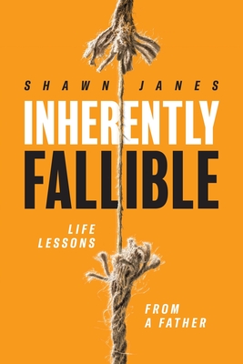 Inherently Fallible: Life Lessons From A Father - Janes, Shawn, and Padula, Stacy A (Editor)