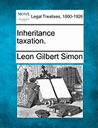 Inheritance Taxation. - Simon, Leon Gilbert