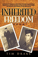 Inherited Freedom: A grandson's reflection on World War II through his grandfathers' experiences, and the translation of their service to the privileges and ultimate responsibilities of later generations