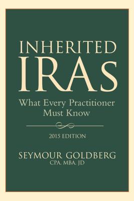 Inherited IRAs: What Every Practitioner Must Know - Goldberg, Seymour