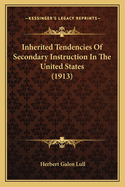Inherited Tendencies of Secondary Instruction in the United States (1913)