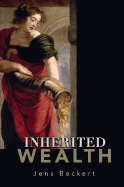 Inherited Wealth - Beckert, Jens, and Dunlap, Thomas (Translated by)
