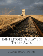 Inheritors; A Play in Three Acts