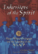 Inheritors of the Spirit: Mary White Ovington and the Founding of Thenaacp