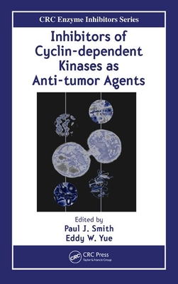 Inhibitors of Cyclin-Dependent Kinases as Anti-Tumor Agents - Smith, Paul J (Editor), and Yue, Eddy W (Editor)