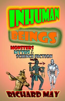 Inhuman Beings: Monsters, Myths & Science Fiction - May, Richard Allen