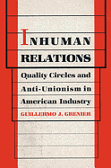 Inhuman Relations: Quality Circles and Anti-Unionism in American Industry