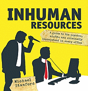 Inhuman Resources: A Guide to the Psychos, Misfits and Criminally Incompetent in Every Office