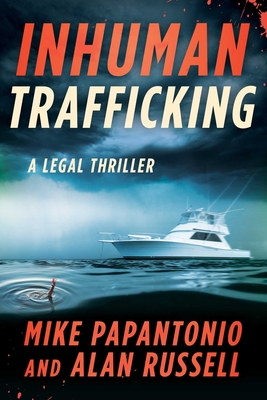 Inhuman Trafficking: A Legal Thriller - Papantonio, Mike, and Russell, Alan