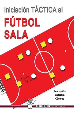 Iniciacion tactica al futbol sala - Guerrero Caceres, Francisco Jesus