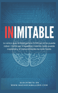 Inimitable: Lo nico que la Inteligencia Artificial no te puede robar. Cmo ser irrepetible cuando todo puede copiarse y el conocimiento no vale nada