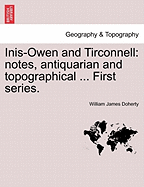 Inis-Owen and Tirconnell: Notes, Antiquarian and Topographical ... First Series. - Doherty, William James