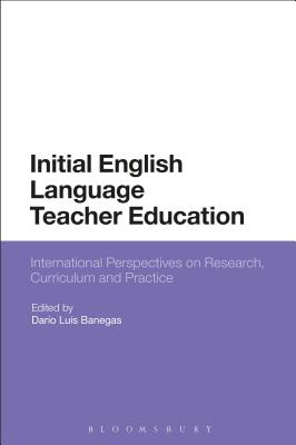 Initial English Language Teacher Education: International Perspectives on Research, Curriculum and Practice - Banegas, Dario Luis (Editor)
