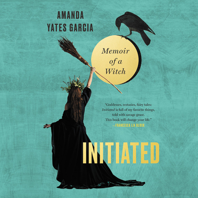 Initiated Lib/E: Memoir of a Witch - Yates Garcia, Amanda (Read by)