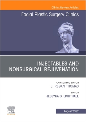 Injectables and Nonsurgical Rejuvenation, Volume 30, Issue 3, an Issue of Facial Plastic Surgery Clinics of North America: Volume 30-3 - Lighthall, Jessyka G, MD, Facs (Editor)