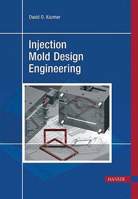 Injection Mold Design Engineering - Kazmer, David