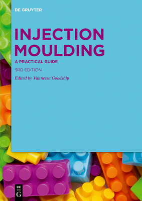 Injection Moulding: A Practical Guide - Goodship, Vannessa (Editor)