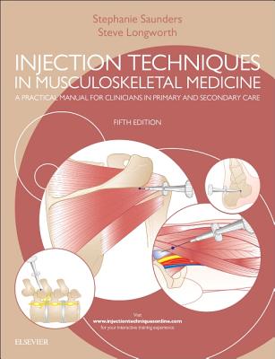Injection Techniques in Musculoskeletal Medicine: A Practical Manual for Clinicians in Primary and Secondary Care - Saunders, Stephanie, and Longworth, Steve, MB, ChB, MSc, Med)