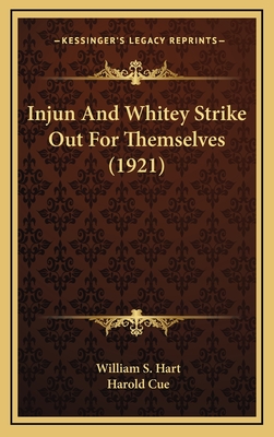 Injun and Whitey Strike Out for Themselves (1921) - Hart, William S, and Cue, Harold (Illustrator)