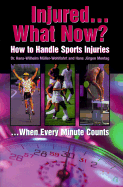 Injured... What Now?: How to Handle Sports Injuries