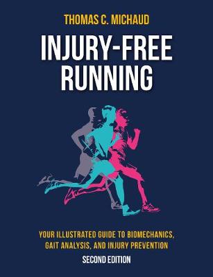 Injury-Free Running: Your Illustrated Guide to Biomechanics, Gait Analysis, and Injury Prevention - Michaud, Tom