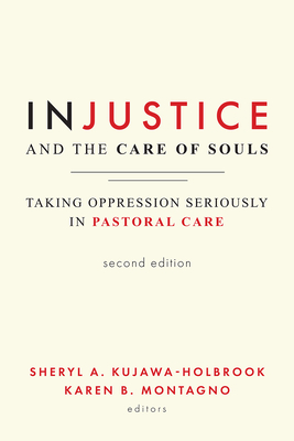 Injustice and the Care of Souls, Second Edition: Taking Oppression Seriously in Pastoral Care - Kujawa-Holbrook, Sheryl a (Editor), and Montagno, Karen B (Editor)