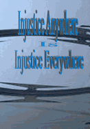 Injustice Anywhere Is Injustice Everywhere: I am Justice And Justice Will Succeed!