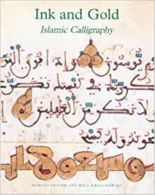 Ink and Gold: Islamic Calligraphy - Fraser, Marcus, and Kwiatkowski, Will