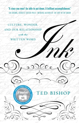 Ink: Culture, Wonder, and Our Relationship with the Written Word - Bishop, Ted