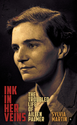 Ink in Her Veins: the troubled life of Aileen Palmer - Martin, Sylvia