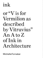 Ink, or V Is for Vermilion as Described by Vitruvius: An A to Z of Ink in Architecture