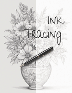 Ink Tracing: Follow the lines to Reveal Beautiful Bouquets of Flowers: Coloring Book.
