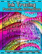 Ink Tracing for Adults Positive Daily Affirmations Reverse Art Coloring Book: Relaxing Ink Tracing