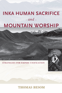 Inka Human Sacrifice and Mountain Worship: Strategies for Empire Unification