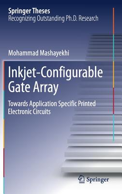 Inkjet-Configurable Gate Array: Towards Application Specific Printed Electronic Circuits - Mashayekhi, Mohammad