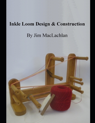 Inkle Loom Design & Construction - MacLachlan, Jim