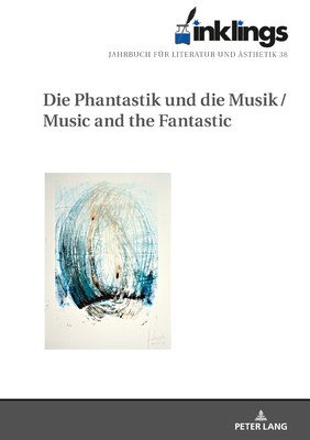 Inklings-Jahrbuch fuer Literatur und Aesthetik: Die Phantastik und die Musik / Music and the Fantastic - Fleischhack, Maria (Editor), and Schmitz, Patrick (Editor)