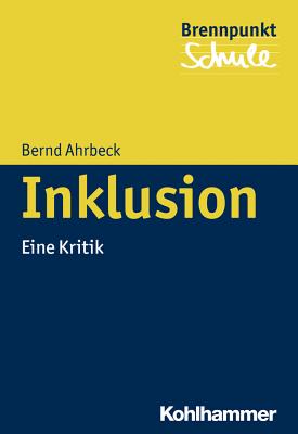 Inklusion: Eine Kritik - Ahrbeck, Bernd