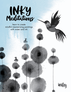Inky Meditations: Learn to Create Mindful Mesmerizing Paintings with Water and Ink