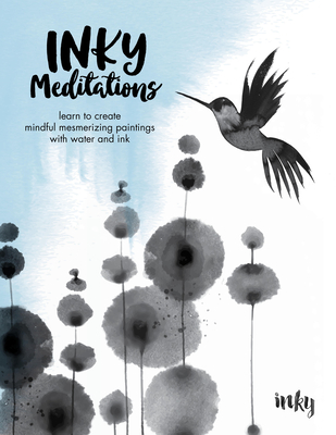 Inky Meditations: Learn to Create Mindful Mesmerizing Paintings with Water and Ink - Inky