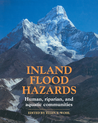 Inland Flood Hazards: Human, Riparian, and Aquatic Communities - Wohl, Ellen E. (Editor)