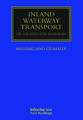 Inland Waterway Transport: The European Legal Framework - Grimaldi, Massimiliano