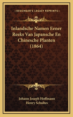 Inlandsche Namen Eener Reeks Van Japansche En Chinesche Planten (1864) - Hoffmann, Johann Joseph, and Schultes, Henry