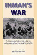 Inman's War: A Soldier's Story of Life in a Colored Battalion in WWII